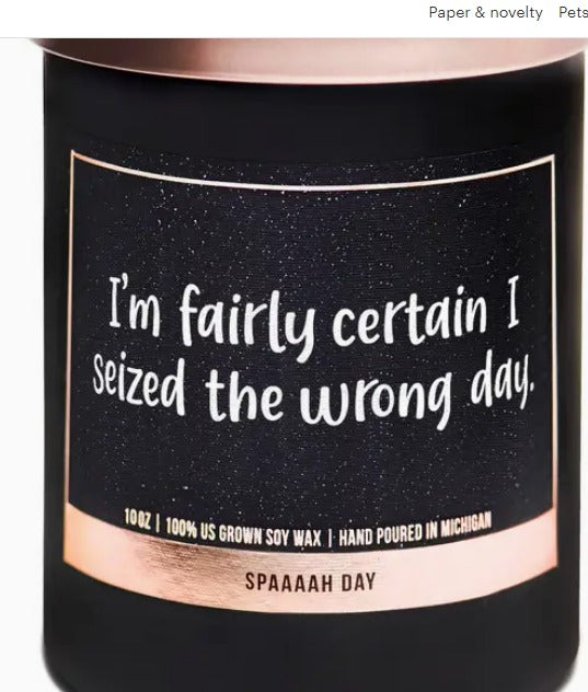 I'm Fairly Certain I Seized the Wrong Day Sassy Soy Candles