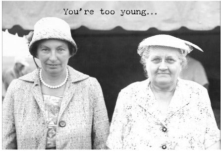 You're Too Young Greeting Card